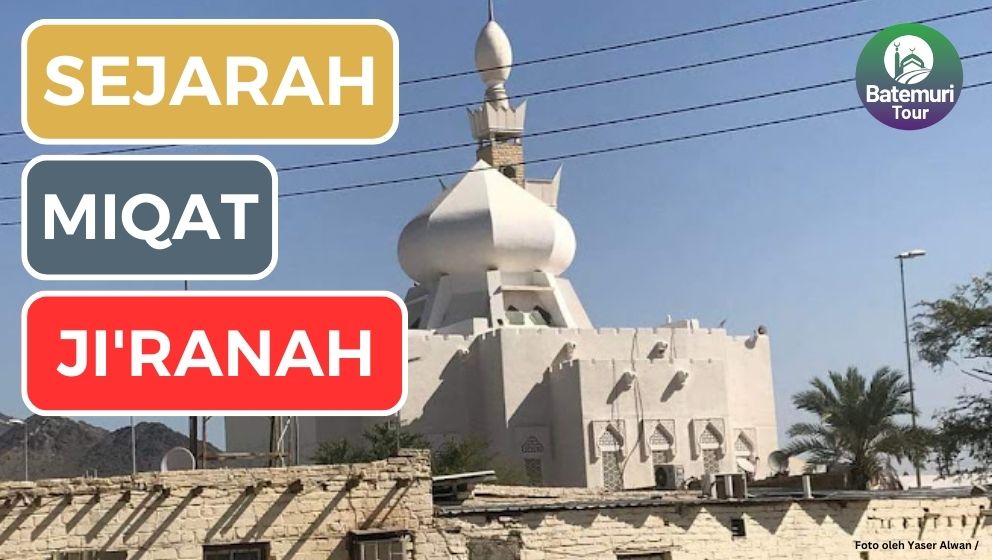 Mengenal Sejarah Miqat Ji'ranah, Lokasi Miqat di Kota Makkah